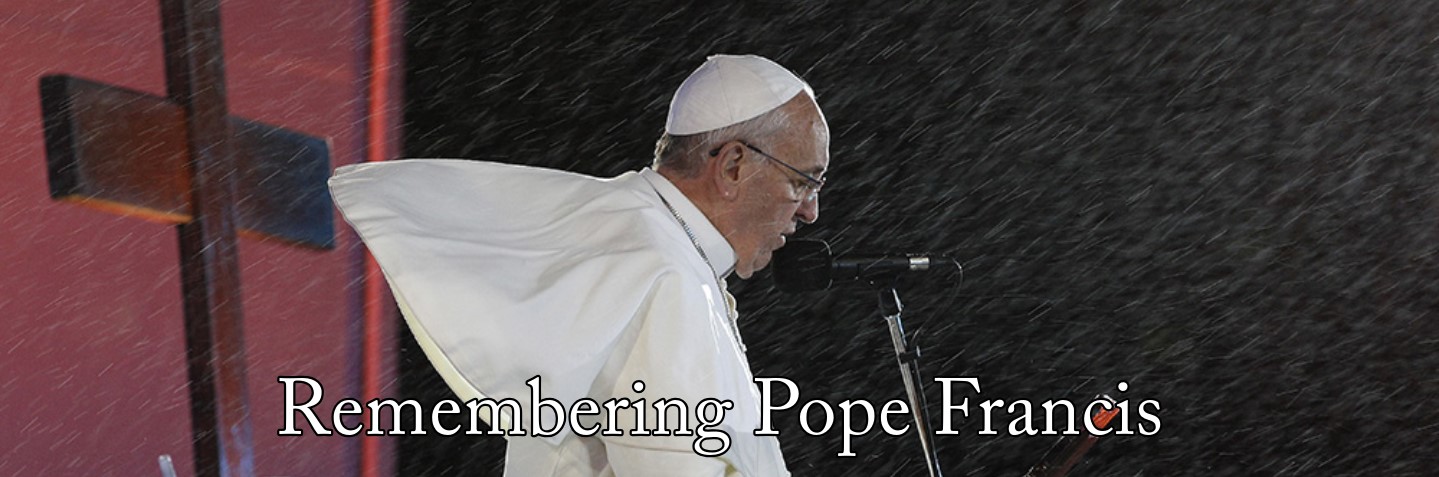 Remembering Pope Francis