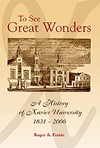 Book cover for To See Great Wonders: A History of Xavier University