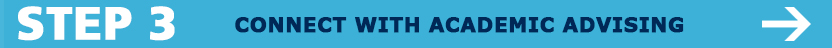 Step 3 - CONNECT WITH ACADEMIC ADVISING