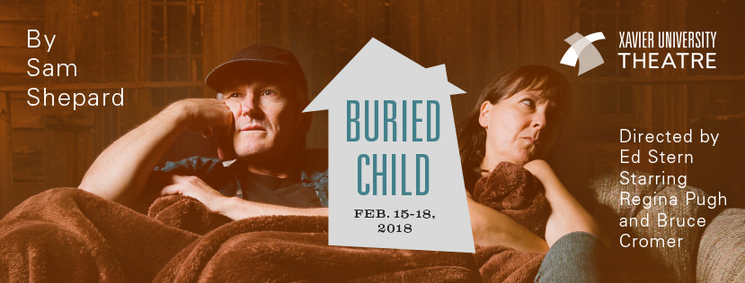 Theater poster for Buried Child, Feb. 15-18, 2018, Presented by Xavier University Theatre, By Sam Shepard, Starring Regina Pugh and Bruce Comer, Directed by Ed Stern. Image shoes two people under a blanket looking in opposite directions.