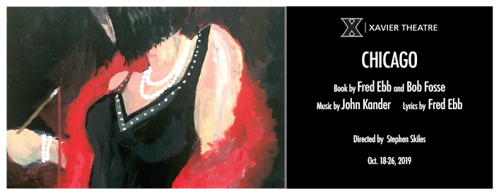 Poster for Xavier Theatre Presents Chicago, Book by Fred Ebb and Bob Fosse, Music by John Kander, Lyrics by Fred Ebb, Directed by Stephen Skiles, Oct. 18-26, 2019. Image shows a painting of a woman in a black dress and red scarf.