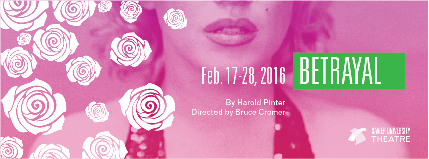 Theater poster for Betrayal, Feb. 17-28, 2016, Presented by Xavier University Theatre, By Harold Pinter, Directed by Bruce Comer