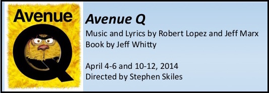 Theater poster for Avenue Q, April 4-6 and 10-12, 2014, Music and lyrics by Robert Lopez and Jeff Marx, Book by Jeff Witty, Directed by Stephen Skiles. Image shows a fuzzy yellow monster behind the letter Q.