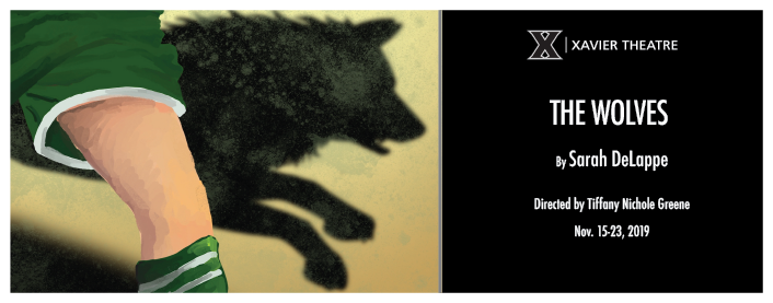 Poster for Xavier Theatre Presents The Wolves by Sarah DeLappe, Directed by Tiffany Nichole Greene, Nov. 15-23, 2019. Image shows a drawing of a person running beside a black wolf.